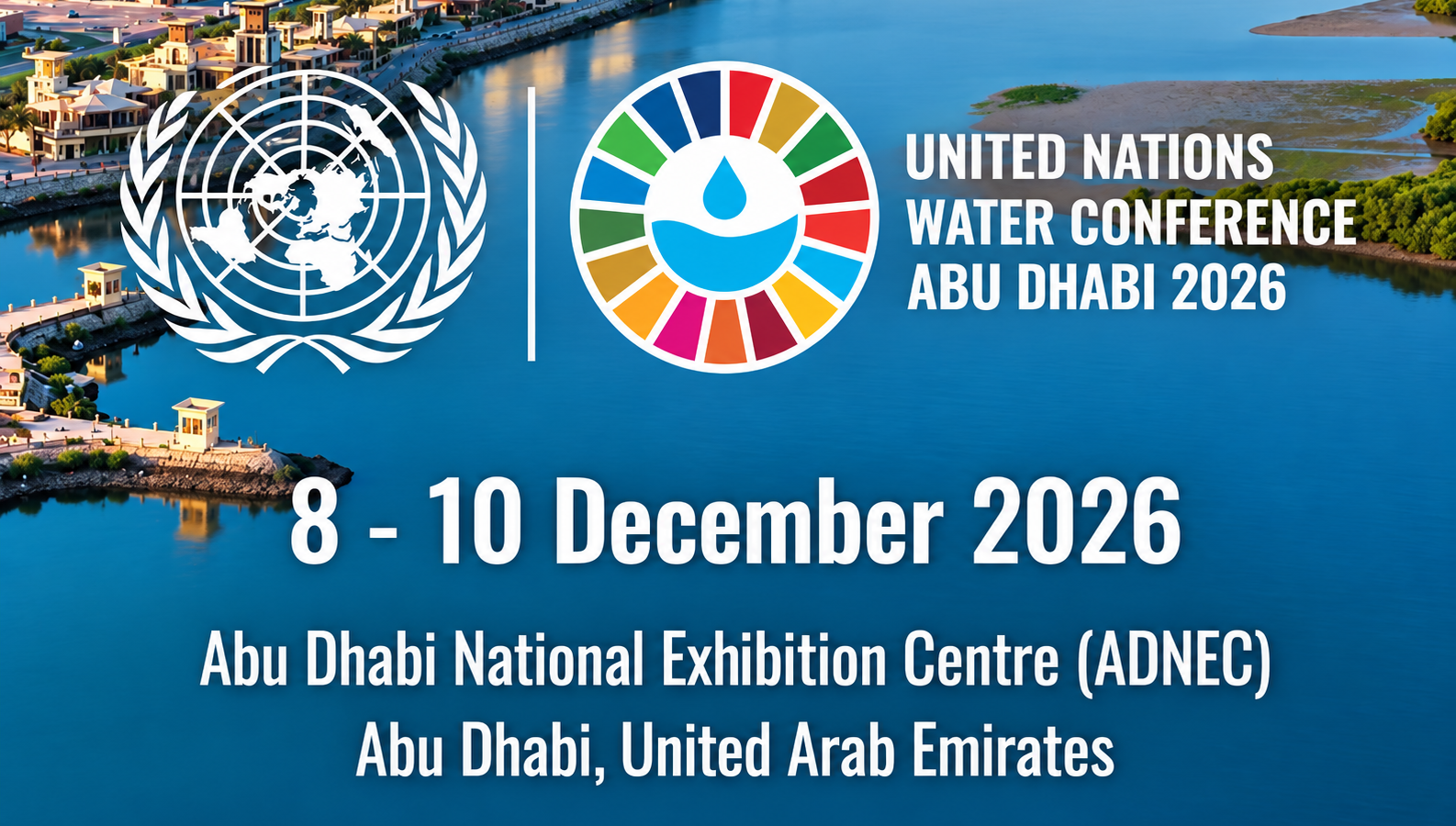 Banner promoting the 2026 United Nations Water Conference, taking place from 8 to 10 December 2026 at the Abu Dhabi National Exhibition Centre (ADNEC), United Arab Emirates, featuring the UN emblem and the Sustainable Development Goals water logo over an aerial view of Abu Dhabi.